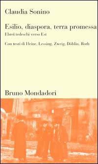 Esilio, diaspora, terra promessa. Ebrei tedeschi verso Est - Claudia Sonino - Libro Mondadori Bruno 1998, Testi e pretesti | Libraccio.it