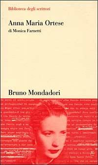 Anna Maria Ortese - Monica Farnetti - Libro Mondadori Bruno 1998, Biblioteca degli scrittori | Libraccio.it