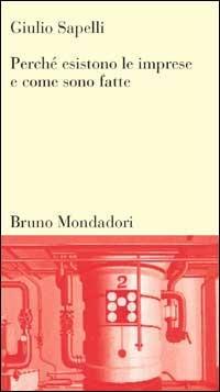 Perché esistono le imprese e come sono fatte - Giulio Sapelli - Libro Mondadori Bruno 2000, Testi e pretesti | Libraccio.it