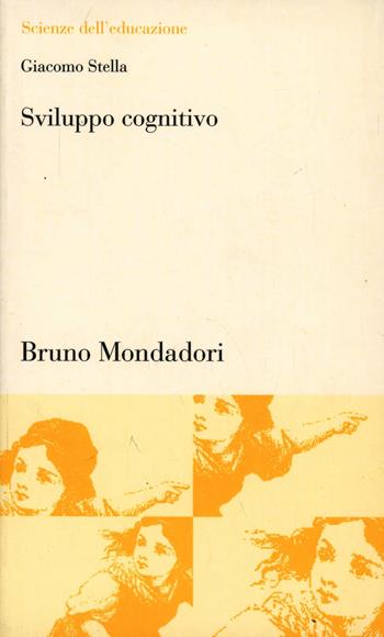 Sviluppo cognitivo. Argomenti di psicologia cognitiva - Giacomo Stella - Libro Mondadori Bruno 2004, Scienze dell'educazione | Libraccio.it