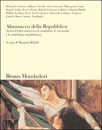 Almanacco della Repubblica. Storia d'Italia attraverso le tradizioni, le istituzioni e le simbologie repubblicane - Maurizio Ridolfi - Libro Mondadori Bruno 2003, Sintesi | Libraccio.it