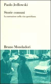 Storie comuni. La narrazione nella vita quotidiana - Paolo Jedlowski - Libro Mondadori Bruno 2002, Testi e pretesti | Libraccio.it