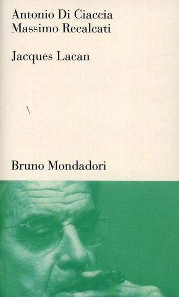 Jacques Lacan. Un insegnamento sul sapere dell'inconscio - Antonio Di Ciaccia, Massimo Recalcati - Libro Mondadori Bruno 2004, Testi e pretesti | Libraccio.it