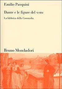 Dante e le figure del vero. La fabbrica della Commedia - Emilio Pasquini - Libro Mondadori Bruno 2001, Sintesi | Libraccio.it