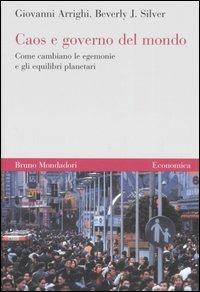 Caos e governo del mondo. Come cambiano le egemonie e gli equilibri planetari - Giovanni Arrighi, Beverly J. Silver - Libro Mondadori Bruno 2006, Economica | Libraccio.it