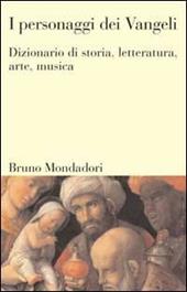 I personaggi dei vangeli. Dizionario di storia, letteratura, arte, musica