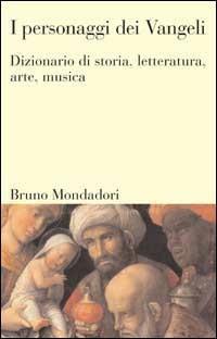 I personaggi dei vangeli. Dizionario di storia, letteratura, arte, musica - Louis Goosen - Libro Mondadori Bruno 2000, Dizionari | Libraccio.it