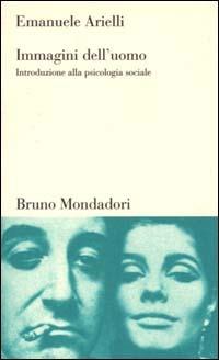 Immagini dell'uomo. Introduzione alla psicologia sociale - Emanuele Arielli - Libro Mondadori Bruno 2007, Testi e pretesti | Libraccio.it
