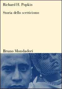 Storia dello scetticismo - Richard H. Popkin - Libro Mondadori Bruno 2000, Sintesi | Libraccio.it