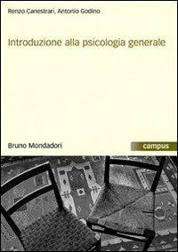 Introduzione alla psicologia generale - Renzo Canestrari, Antonio Godino - Libro Mondadori Bruno 2006, Campus | Libraccio.it
