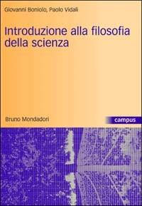 Introduzione alla filosofia della scienza - Giovanni Boniolo, Paolo Vidali - Libro Mondadori Bruno 2003, Campus | Libraccio.it