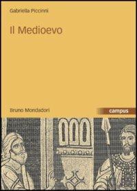 Il Medioevo - Gabriella Piccinni - Libro Mondadori Bruno 2004, Campus | Libraccio.it