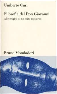 Filosofia del Don Giovanni. Alle origini di un mito moderno - Umberto Curi - Libro Mondadori Bruno 2002, Testi e pretesti | Libraccio.it