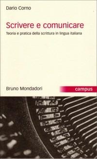 Scrivere e comunicare. Teoria e pratica della scrittura in lingua italiana - Dario Corno - Libro Mondadori Bruno 2002, Campus | Libraccio.it
