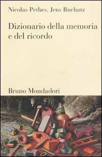 Dizionario della memoria e del ricordo - Nicolas Pethes, Jens Rüchatz - Libro Mondadori Bruno 2002, Dizionari | Libraccio.it