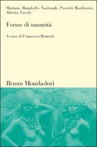 Forme di umanità - Francesco Remotti - Libro Mondadori Bruno 2002, Sintesi | Libraccio.it