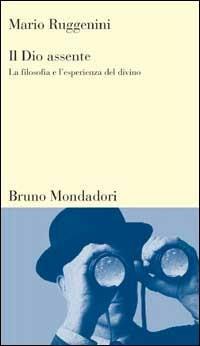 Il dio assente. La filosofia e l'esperienza del divino - Mario Ruggenini - Libro Mondadori Bruno 2006, Testi e pretesti | Libraccio.it