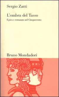 L'ombra del Tasso. Epica e romanzo nel Cinquecento - Sergio Zatti - Libro Mondadori Bruno 1998, Testi e pretesti | Libraccio.it