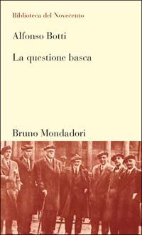 La questione basca - Alfonso Botti - Libro Mondadori Bruno 2003, Biblioteca del Novecento | Libraccio.it