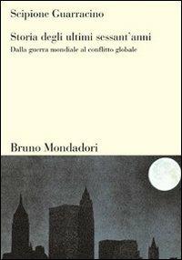 Storia degli ultimi sessant'anni. Dalla guerra mondiale al conflitto globale - Scipione Guarracino - Libro Mondadori Bruno 2004, Sintesi | Libraccio.it