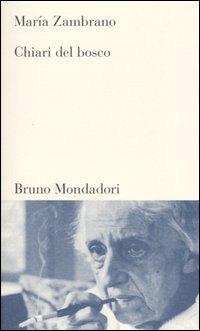 Chiari del bosco - María Zambrano - Libro Mondadori Bruno 2004, Testi e pretesti | Libraccio.it