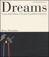 Dreams. I sogni degli italiani in 50 anni di pubblicità televisiva  - Libro Mondadori Bruno 2004, Sintesi | Libraccio.it