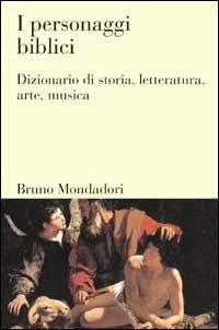 I personaggi biblici. Dizionario di storia, letteratura, arte, musica - Martin Bocian - Libro Mondadori Bruno 2000, Dizionari | Libraccio.it