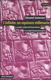 L'infinito: un equivoco millenario. Le antiche civiltà del Vicino Oriente e le origini del pensiero greco - Giovanni Semerano - Libro Mondadori Bruno 2004, Economica | Libraccio.it