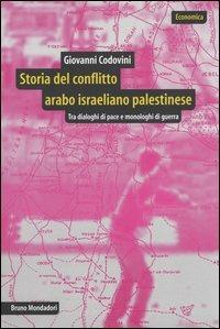 Storia del conflitto arabo israeliano palestinese. Tra dialoghi di pace e monologhi di guerra - Giovanni Codovini - Libro Mondadori Bruno 2004, Economica | Libraccio.it