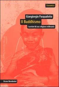 Il buddhismo. I sentieri di una religione millenaria - Giangiorgio Pasqualotto - Libro Mondadori Bruno 2003, Economica | Libraccio.it
