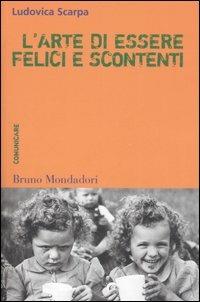 L'arte di essere felici e scontenti. Costruire il mondo comunicando - Ludovica Scarpa - Libro Mondadori Bruno 2006, Container | Libraccio.it