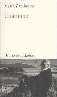 Unamuno - María Zambrano - Libro Mondadori Bruno 2006, Testi e pretesti | Libraccio.it