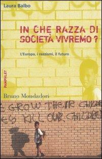 In che razza di società vivremo? L'Europa, i razzismi, il futuro - Laura Balbo - Libro Mondadori Bruno 2006, Container | Libraccio.it