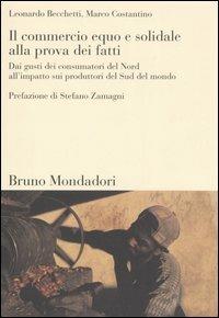 Il commercio equo e solidale alla prova dei fatti. Dai gusti dei consumatori del Nord all'impatto sui produttori del Sud del mondo - Leonardo Becchetti, Marco Costantino - Libro Mondadori Bruno 2006, Sintesi | Libraccio.it