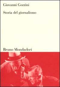 Storia del giornalismo - Giovanni Gozzini - Libro Mondadori Bruno 2006, Sintesi | Libraccio.it