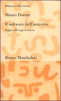 Il software dell'universo. Un saggio sulle leggi di natura - Mauro Dorato - Libro Mondadori Bruno 2000, Biblioteca delle scienze | Libraccio.it