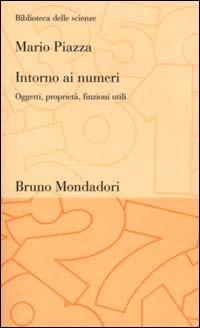 Intorno ai numeri. Oggetti, proprietà, finzioni utili - Mario Piazza - Libro Mondadori Bruno 2000, Biblioteca delle scienze | Libraccio.it