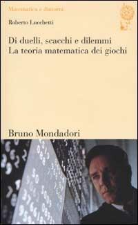 Di duelli, scacchi e dilemmi. La teoria matematica dei giochi - Roberto Lucchetti - Libro Mondadori Bruno 2003, Matematica e dintorni | Libraccio.it