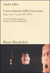 I travestimenti della letteratura. Saggi critici e teorici (1897-1932) - André Jolles - Libro Mondadori Bruno 2003, Sintesi | Libraccio.it