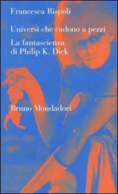 Universi che cadono a pezzi. La fantascienza di Philip K. Dick