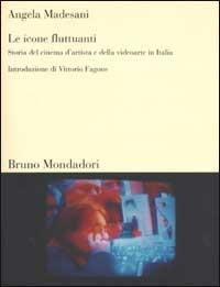 Le icone fluttuanti. Storia del cinema d'artista e della videoarte in Italia. Vol. 1 - Angela Madesani - Libro Mondadori Bruno 2002, Sintesi | Libraccio.it