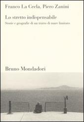 Lo stretto indispensabile. Storie e geografie di un tratto di mare limitato