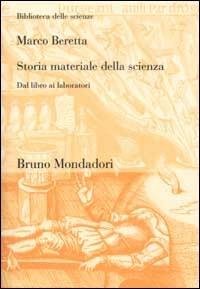 Storia materiale della scienza. Dal libro ai laboratori - Marco Beretta - Libro Mondadori Bruno 2002, Biblioteca delle scienze | Libraccio.it