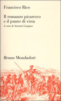 Il romanzo picaresco e il punto di vista - Francisco Rico - Libro Mondadori Bruno 2001, Testi e pretesti | Libraccio.it