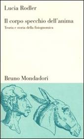 Il corpo specchio dell'anima. Teoria e storia della fisiognomica