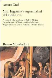 Miti, leggende e superstizioni del Medio Evo - Arturo Graf - Libro Mondadori Bruno 2002, Sintesi | Libraccio.it