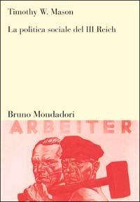La politica sociale del III Reich - Timothy W. Mason - Libro Mondadori Bruno 2003, Sintesi | Libraccio.it