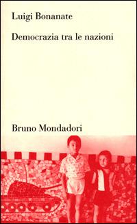 Democrazia tra le nazioni - Luigi Bonanate - Libro Mondadori Bruno 2001, Testi e pretesti | Libraccio.it