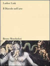 Il diavolo nell'arte. Una maschera senza volto - Luther Link - Libro Mondadori Bruno 2001, Sintesi | Libraccio.it