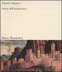 Storia dell'architettura - Patrick Nuttgens - Libro Mondadori Bruno 2002, Sintesi | Libraccio.it